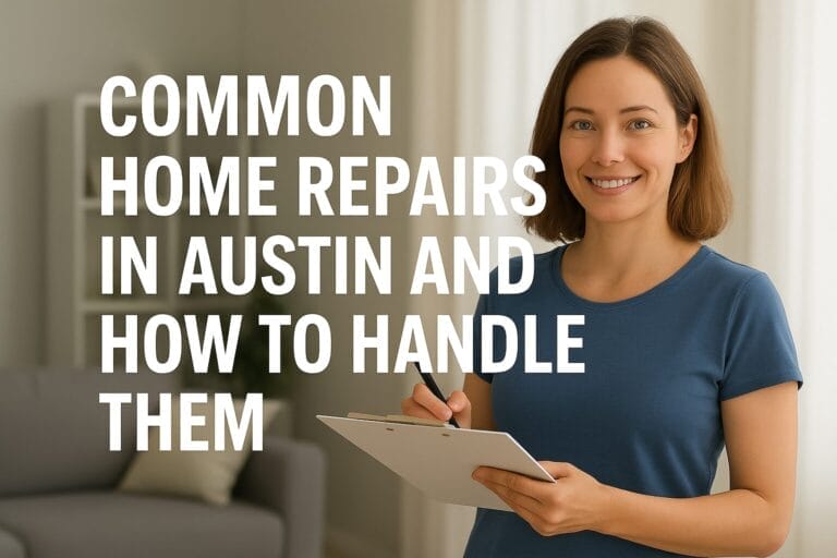 Common Home Repairs in Austin and How to Handle Them